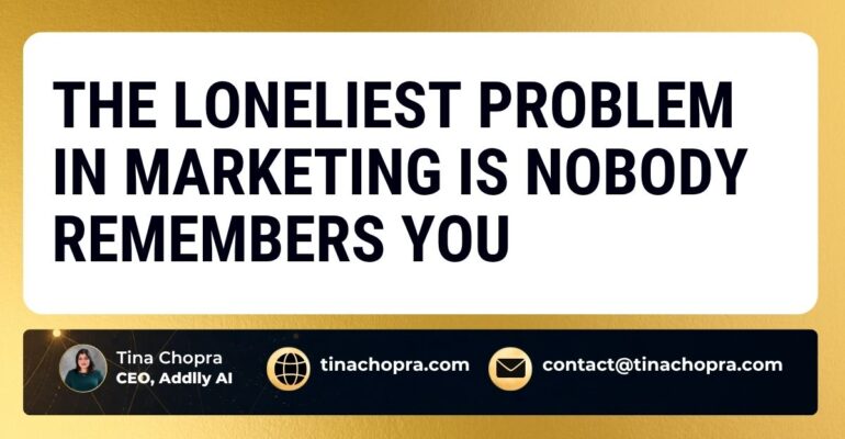 The Loneliest Problem in Marketing Is Nobody Remembers You