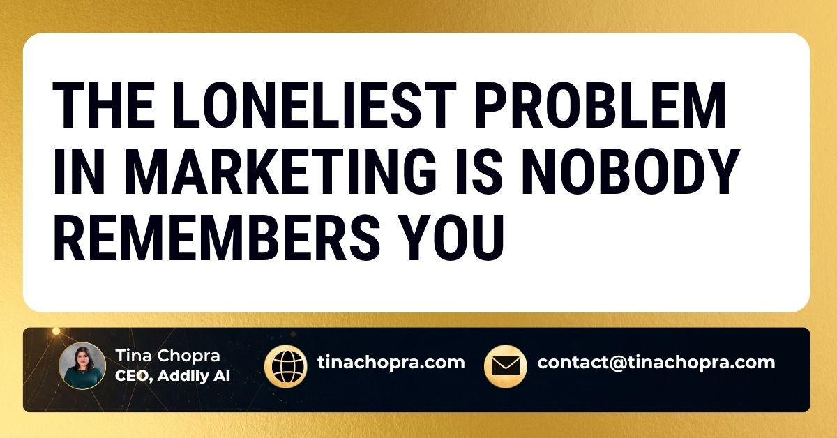 The Loneliest Problem in Marketing Is Nobody Remembers You